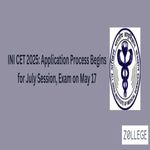 INI CET 2025 Application Process Begins for July Session Exam on May 17